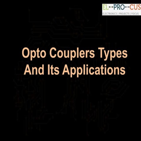 Opto Couplers Types And Its Applications