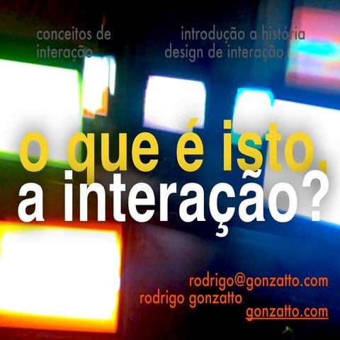 O que é isto, a Interação? (Design de Interação e Interação Humano-Computador)