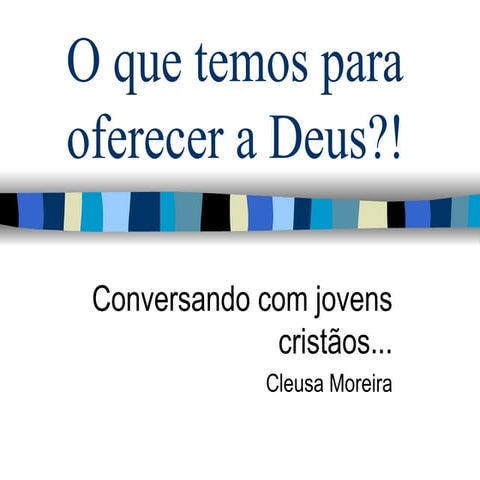 O que temos para oferecer a Deus