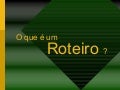 O Que é Um Roteiro