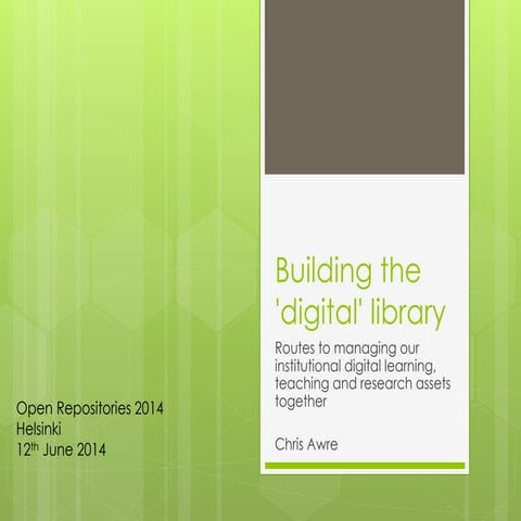 Building the 'digital' library - Open Repositories 2014