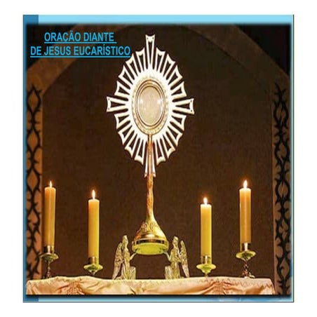 ORAÇÃO DIANTE DE JESUS EUCARÍSTICO