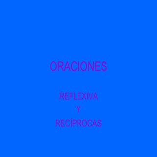 Oraciones reflexiva y reciproca