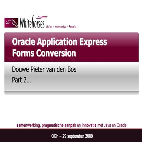 Oracle Forms to Apex - OGh - 29 September 2009 - Part 2