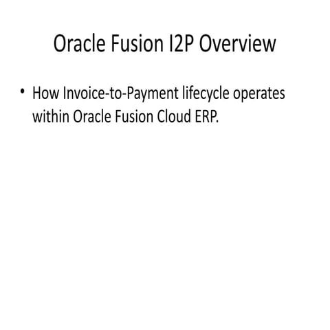 Oracle_Fusion_I2P_over view: Fusion invoice intake , fusion invoice ...