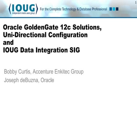 IOUG Data Integration SIG w/ Oracle GoldenGate Solutions and Configuration