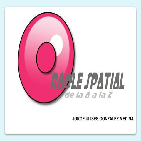 Oracle Spatial de la A a la Z - JUGM 2010