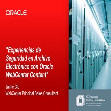 Experiencias de Seguridad en Archivo Electrónico con Oracle WebCenter Content
