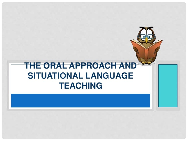 Oral Approach And Situational Language Teaching ELT