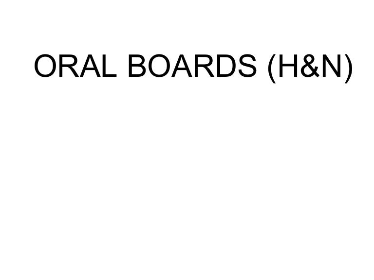 Oral boards (h&n)