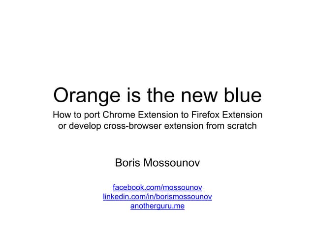 Orange is the new blue: How to port Chrome Extension to Firefox Extension