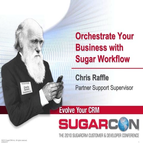 Orchestrate Your Business With Sugar Workflow Sugar Con 2010