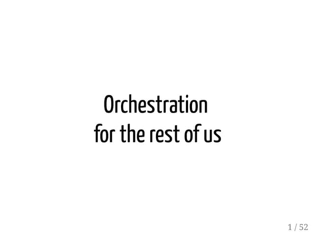 Orchestration for the rest of us