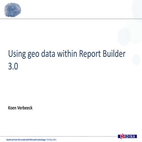 Ordina SOFTC Presentation - UsingGeoData_ReportBuilder
