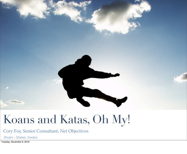 Koans and Katas, Oh My! From Øredev 2010