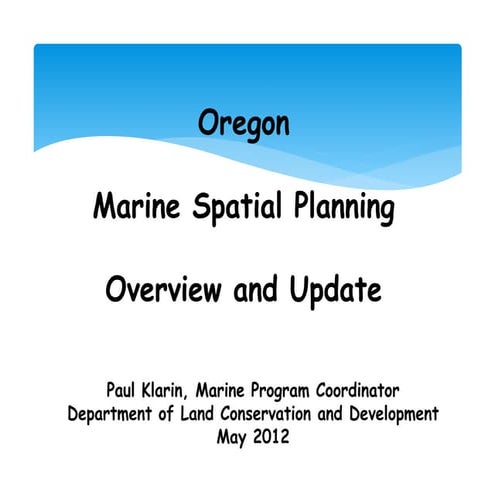 Oregon Marine Spatial Planning Overview and Update Paul Klarin