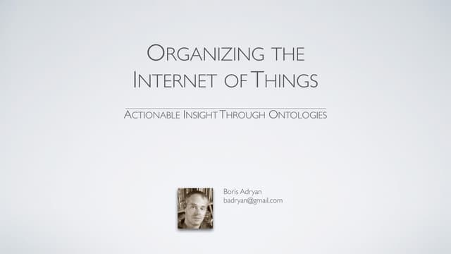 O'Reilly Webcast: Organizing the Internet of Things - Actionable Insight Thro...