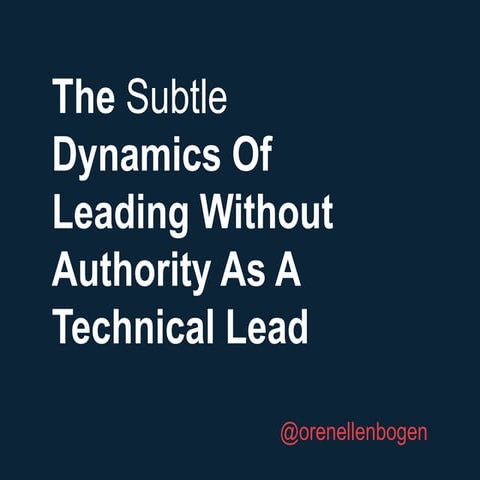 The Subtle Dynamics of Leading Without Authority as a Technical Lead - Oren E...