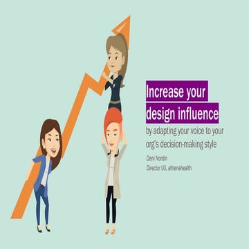 Increasing Design Influence by adapting your voice to your organization's dec...