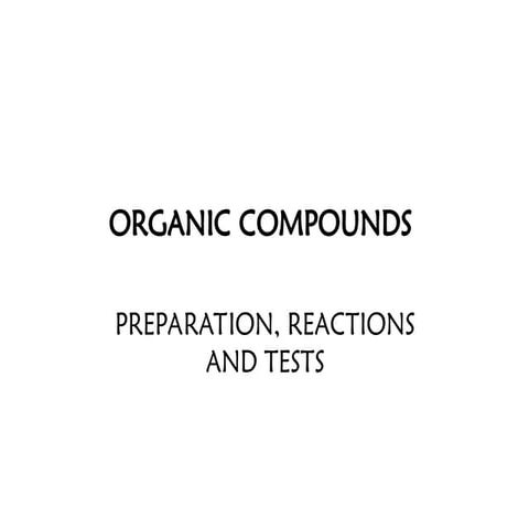 Organic compounds: PREPARATION, REACTIONS AND TESTS