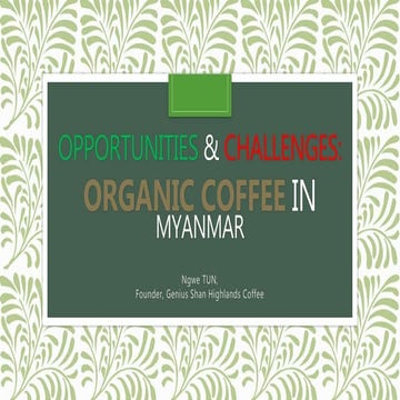 Opportunities & challenges: ORGANIC COFFEE IN MYANMAR