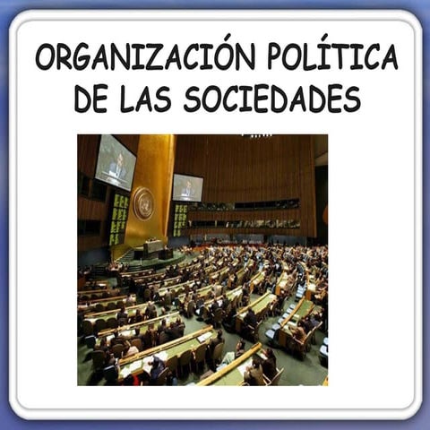 ORGANIZACIÓN POLÍTICA DE LAS SOCIEDADES
