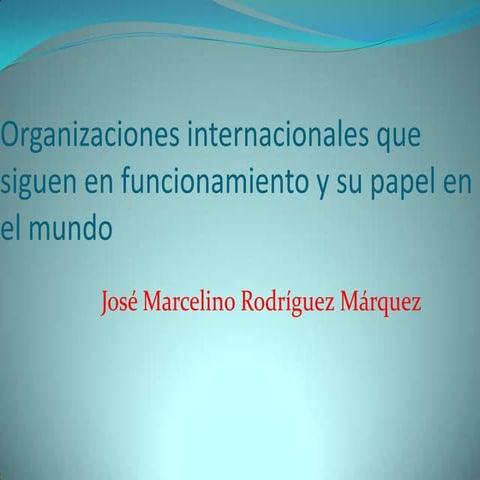 Organizaciones internacionales que siguen en funcionamiento y su papel en el ...