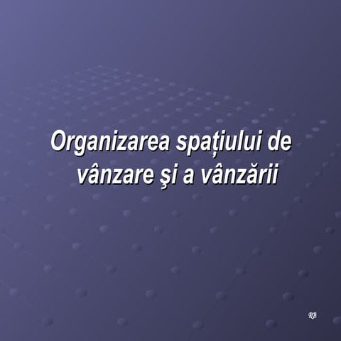 Organizarea spatiului de vanzare si a vanzarii
