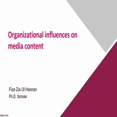 Organizational influences on Media Content - Prepared by Fiza Zia Ul Hannan