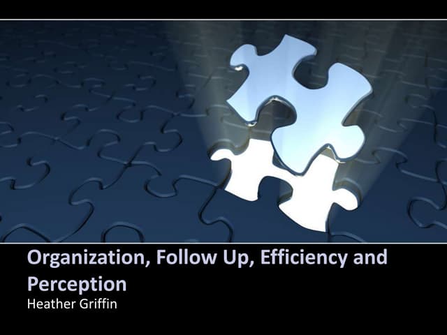 Organization, follow up, efficiency and perception