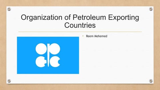 Opec Organization of Petroleum Exporting Countries | PPTX