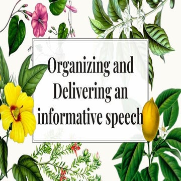 Organizing and delivering an informative speech