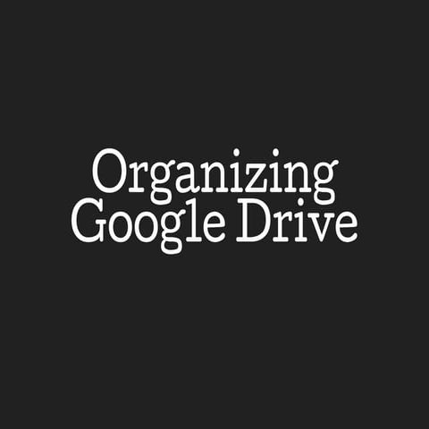 Organizing google drive