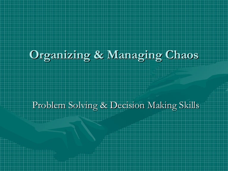 Organizing & managing chaos