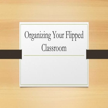Organizing your flipped classroom | PPTX