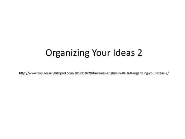 Organizing your ideas part 2