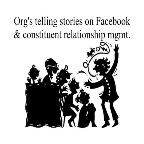 Orgs Telling Stories On Facebook and Customer Relationship Management