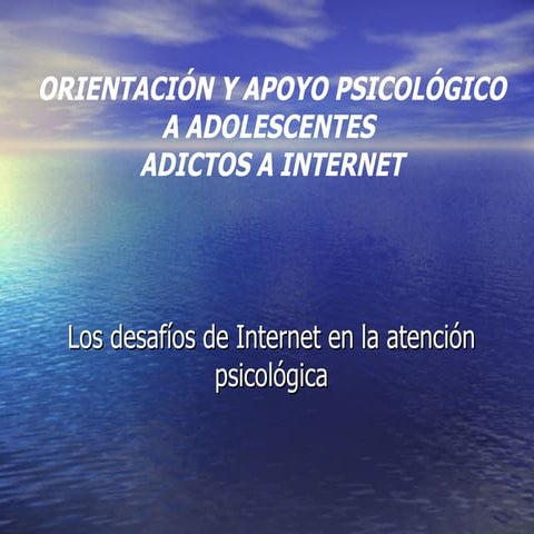 Orientación y apoyo psicológico a adolescentes adictos a internet. pf