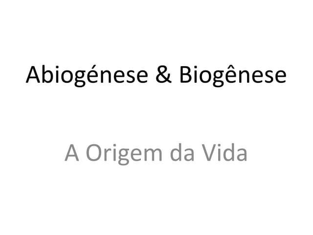 Aula 1 - Origem da Vida ( Biogenese x Abiogênese).pptx
