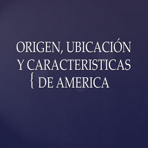 Origen, ubicación y caracteristicas de América OCTAVO