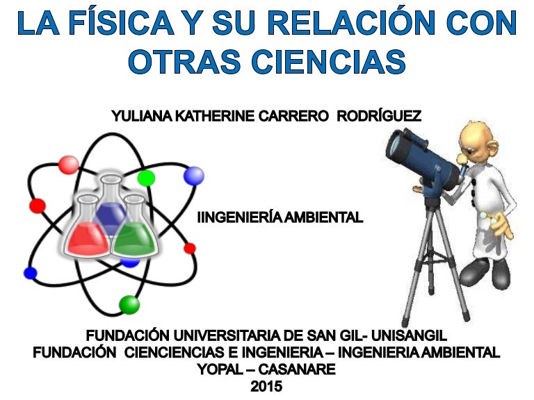 física y su relación con otras ciencias y aplicación de la física en física y su relación con otras ciencias y aplicación de la física en