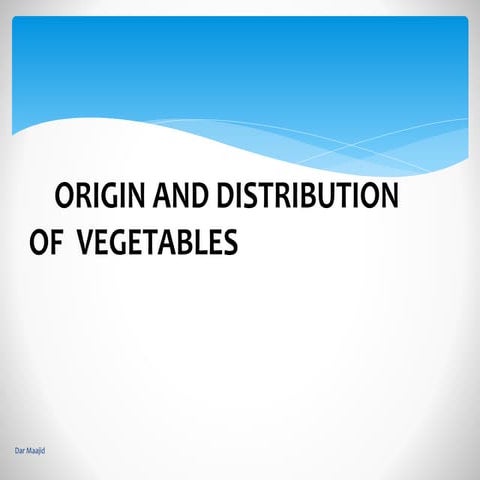 Origin & Distrinution of some vegetable crops..