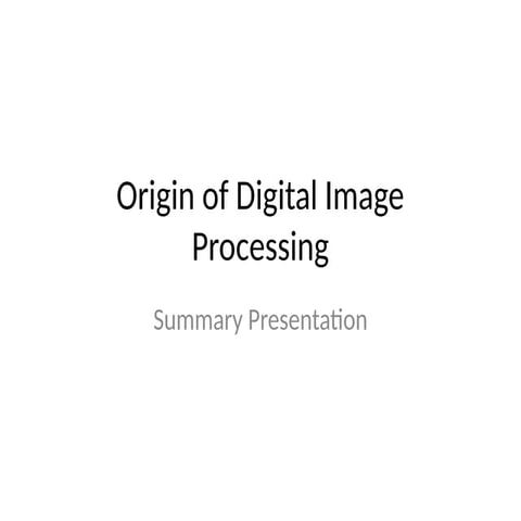 Origin_of_Digital_Image_Processing_Summary.pptx