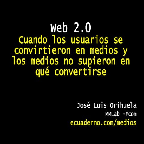 Web 2.0: Cuando los usuarios se convirtieron en medios y los medios no supieron en qué convertirse