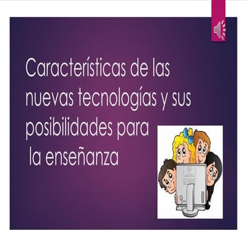 Características de las nuevas tecnologias y sus Posibilidades en la Enseñanza
