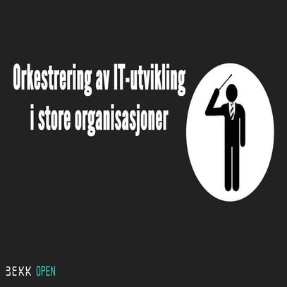 Orkestrering av IT-utvikling i Store Organisasjoner