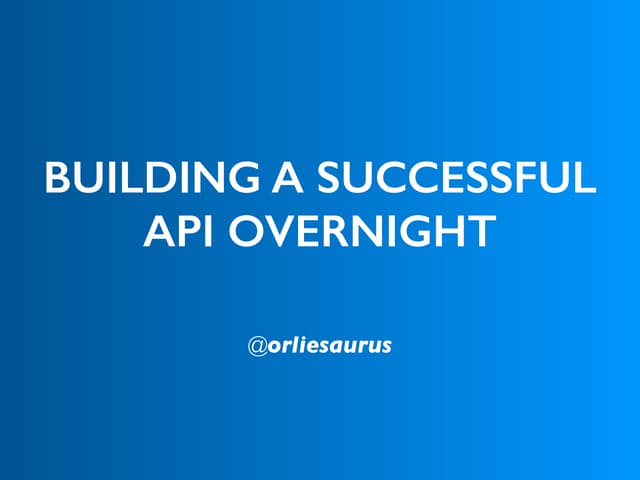 Building Successful APIs Overnight - Orlando K - Codemotion Rome 2015