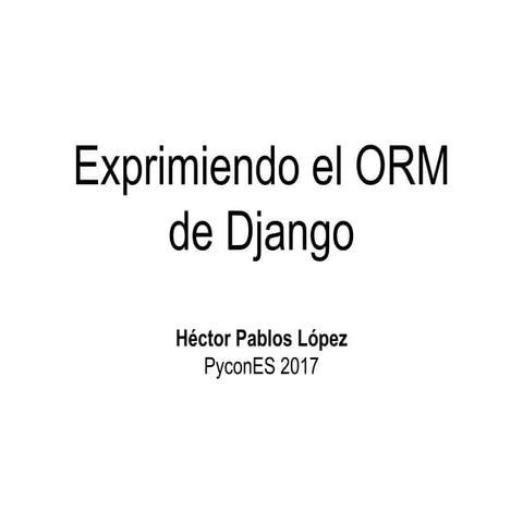 Exprimiendo el ORM de Django | PPTX