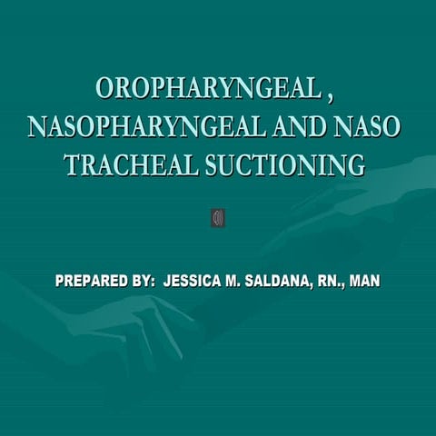 Oropharyngeal , nasopharyngeal and naso tracheal suctioning