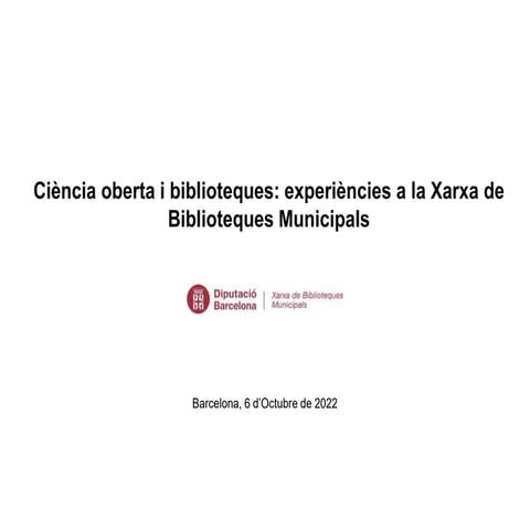 Ciència oberta i bilioteques: experiències a la Xarxa de biblioteques Municipals
